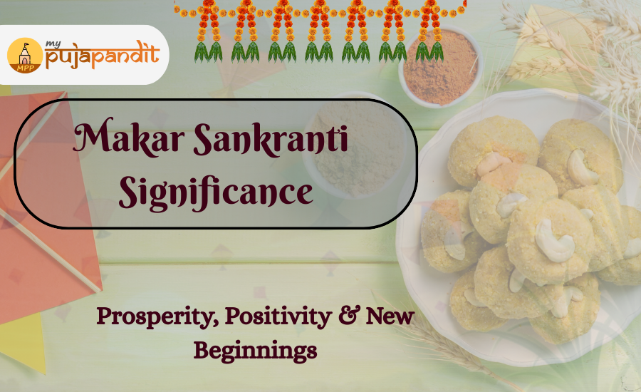 Makar Sankranti Significance, Celebration & Spiritual Meaning of the Festival